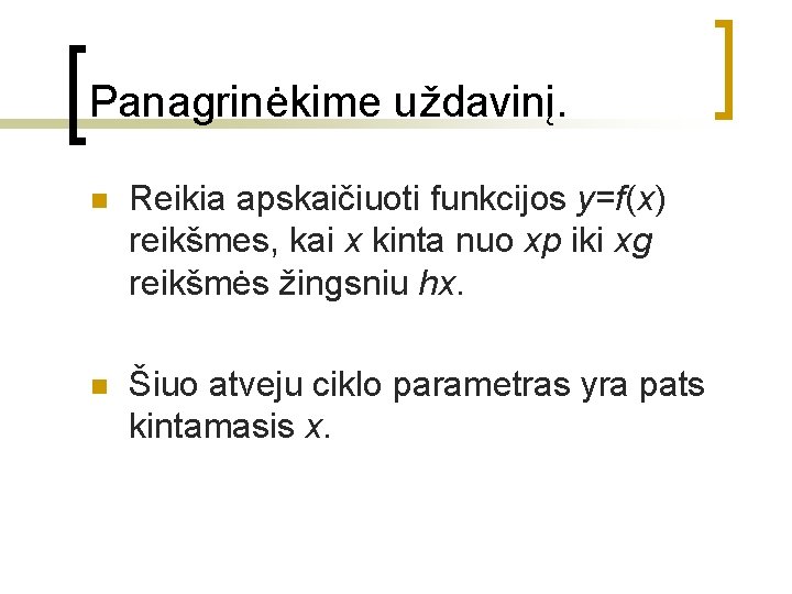 Panagrinėkime uždavinį. n Reikia apskaičiuoti funkcijos y=f(x) reikšmes, kai x kinta nuo xp iki