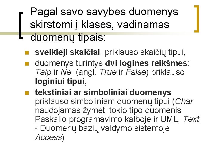 Pagal savo savybes duomenys skirstomi į klases, vadinamas duomenų tipais: n n n sveikieji