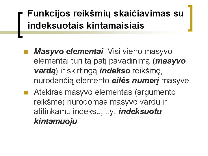 Funkcijos reikšmių skaičiavimas su indeksuotais kintamaisiais n n Masyvo elementai. Visi vieno masyvo elementai