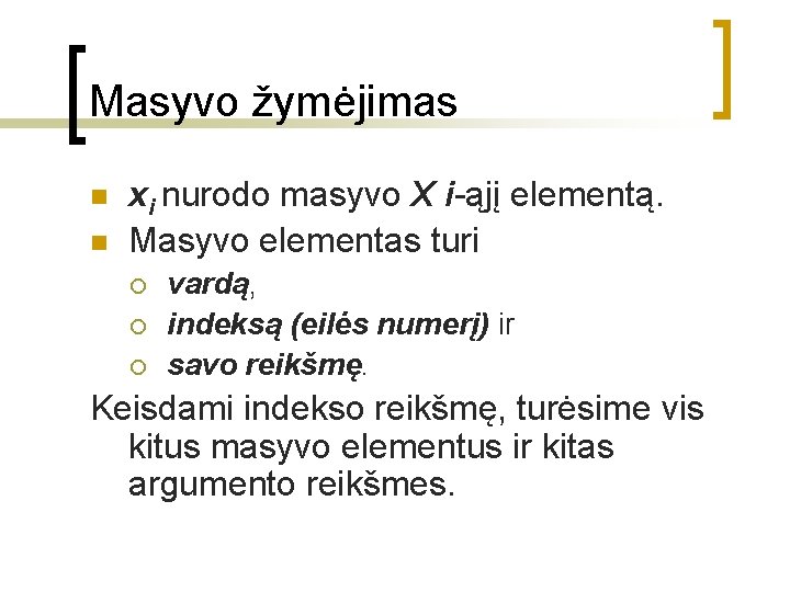 Masyvo žymėjimas n n xi nurodo masyvo X i-ąjį elementą. Masyvo elementas turi ¡