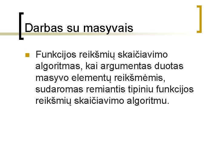 Darbas su masyvais n Funkcijos reikšmių skaičiavimo algoritmas, kai argumentas duotas masyvo elementų reikšmėmis,