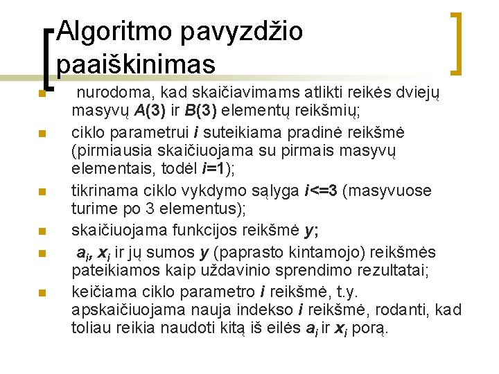 Algoritmo pavyzdžio paaiškinimas n n n nurodoma, kad skaičiavimams atlikti reikės dviejų masyvų A(3)