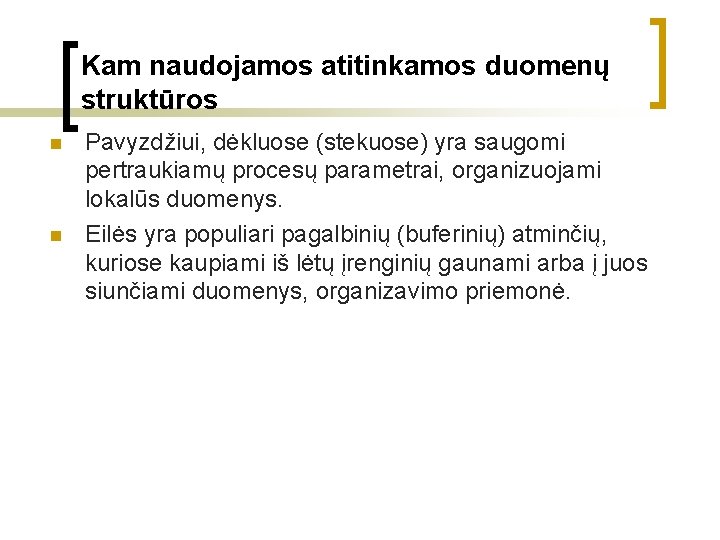 Kam naudojamos atitinkamos duomenų struktūros n n Pavyzdžiui, dėkluose (stekuose) yra saugomi pertraukiamų procesų