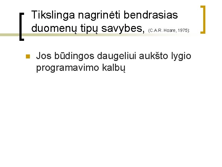 Tikslinga nagrinėti bendrasias duomenų tipų savybes, (C. A. R. Hoare, 1975): n Jos būdingos