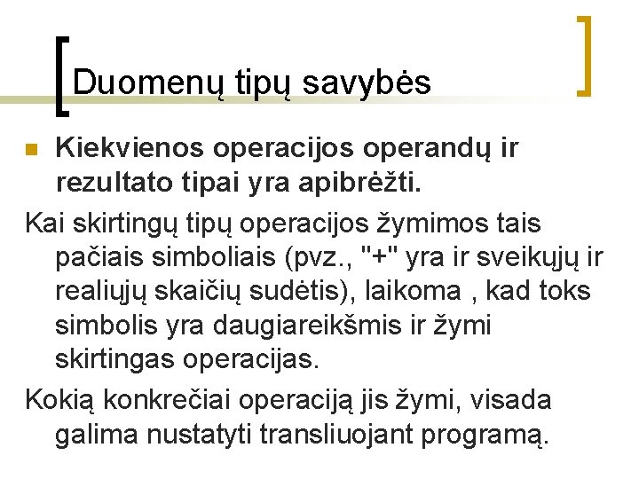 Duomenų tipų savybės Kiekvienos operacijos operandų ir rezultato tipai yra apibrėžti. Kai skirtingų tipų