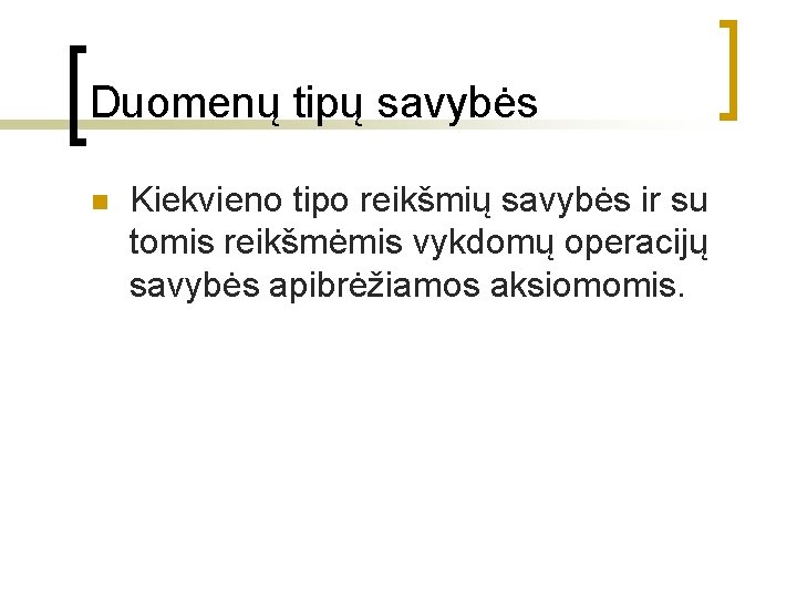 Duomenų tipų savybės n Kiekvieno tipo reikšmių savybės ir su tomis reikšmėmis vykdomų operacijų