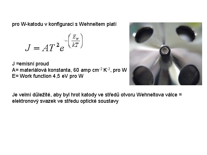 pro W-katodu v konfiguraci s Wehneltem platí J =emisní proud A= materiálová konstanta, 60