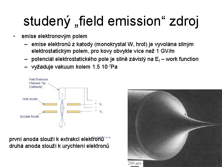 studený „field emission“ zdroj • emise elektronovým polem – emise elektronů z katody (monokrystal