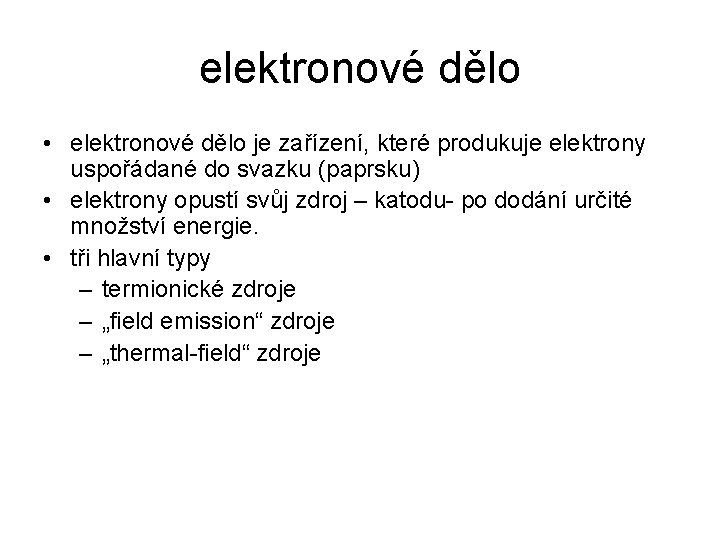 elektronové dělo • elektronové dělo je zařízení, které produkuje elektrony uspořádané do svazku (paprsku)