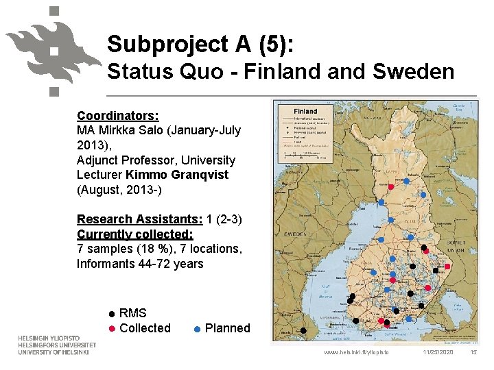 Subproject A (5): Status Quo - Finland Sweden Coordinators: MA Mirkka Salo (January-July 2013),
