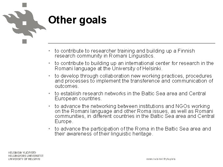Other goals • to contribute to researcher training and building up a Finnish research