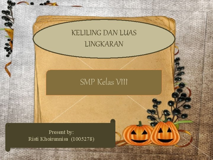 KELILING DAN LUAS LINGKARAN SMP Kelas VIII Present by: Risti Khoirunnisa (1005278) 