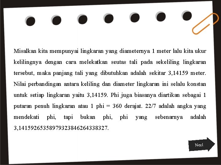 Misalkan kita mempunyai lingkaran yang diameternya 1 meter lalu kita ukur kelilingnya dengan cara