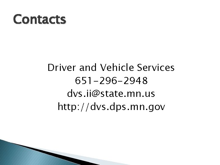 Contacts Driver and Vehicle Services 651 -296 -2948 dvs. ii@state. mn. us http: //dvs.