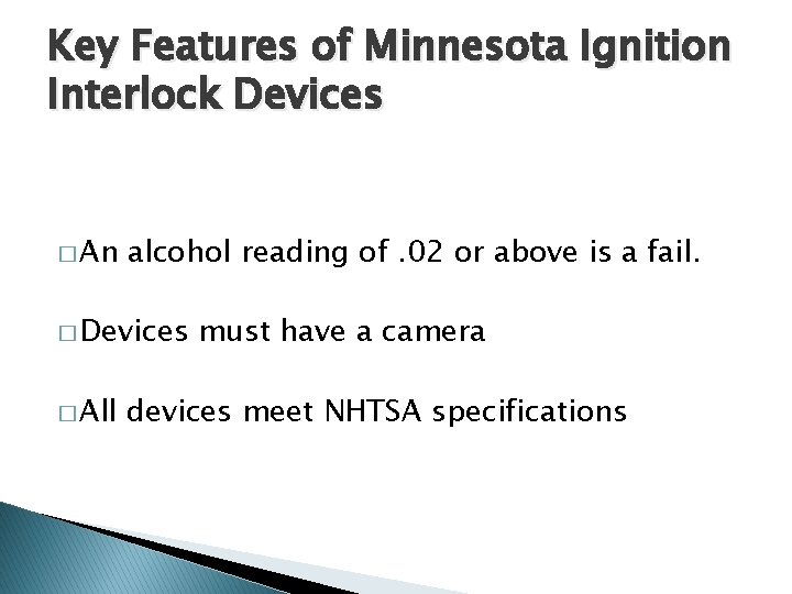 Key Features of Minnesota Ignition Interlock Devices � An alcohol reading of. 02 or