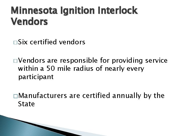 Minnesota Ignition Interlock Vendors � Six certified vendors � Vendors are responsible for providing