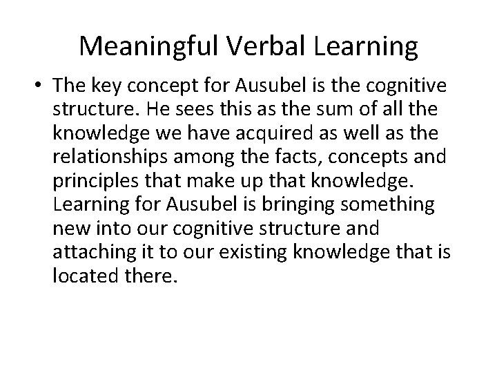 Meaningful Verbal Learning • The key concept for Ausubel is the cognitive structure. He