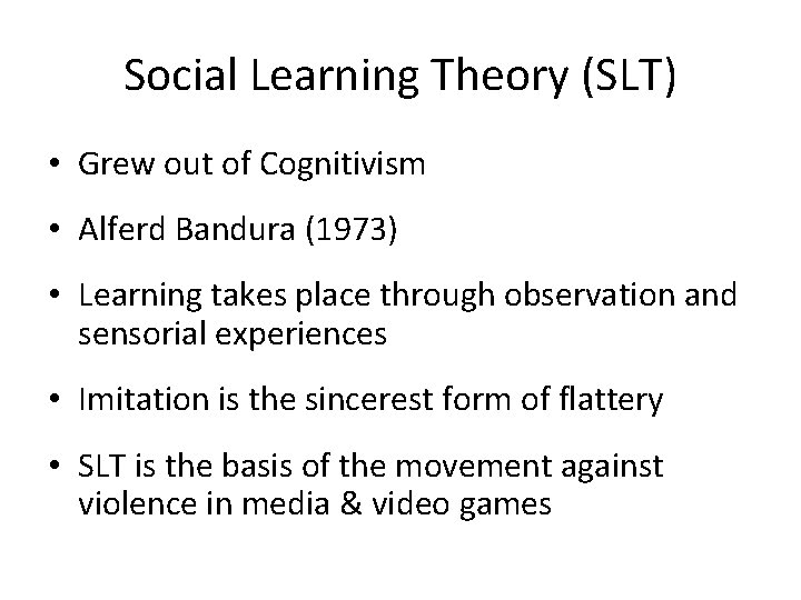 Social Learning Theory (SLT) • Grew out of Cognitivism • Alferd Bandura (1973) •