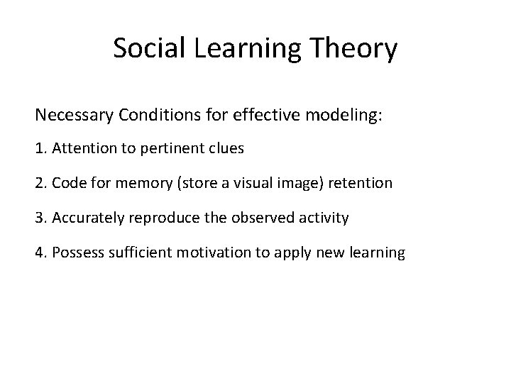 Social Learning Theory Necessary Conditions for effective modeling: 1. Attention to pertinent clues 2.