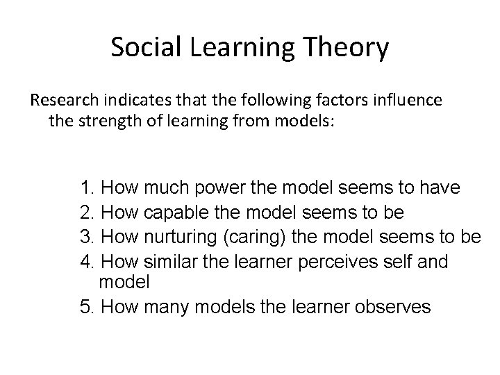 Social Learning Theory Research indicates that the following factors influence the strength of learning