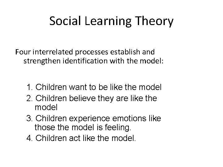 Social Learning Theory Four interrelated processes establish and strengthen identification with the model: 1.