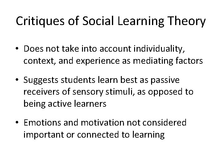 Critiques of Social Learning Theory • Does not take into account individuality, context, and