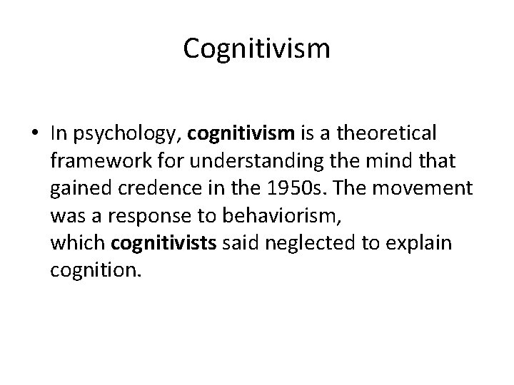 Cognitivism • In psychology, cognitivism is a theoretical framework for understanding the mind that