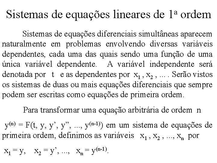 Sistemas de equações lineares de 1 a ordem Sistemas de equações diferenciais simultâneas aparecem