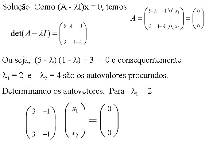 Solução: Como (A - I)x = 0, temos Ou seja, (5 - ) (1 Solução: Como (A - I)x = 0, temos Ou seja, (5 - ) (1