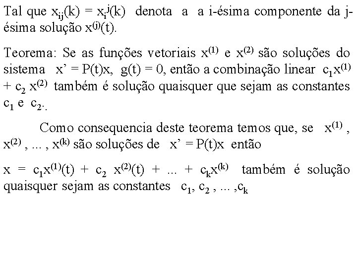 Tal que xij(k) = xij(k) denota a a i-ésima componente da jésima solução x(j)(t). Tal que xij(k) = xij(k) denota a a i-ésima componente da jésima solução x(j)(t).