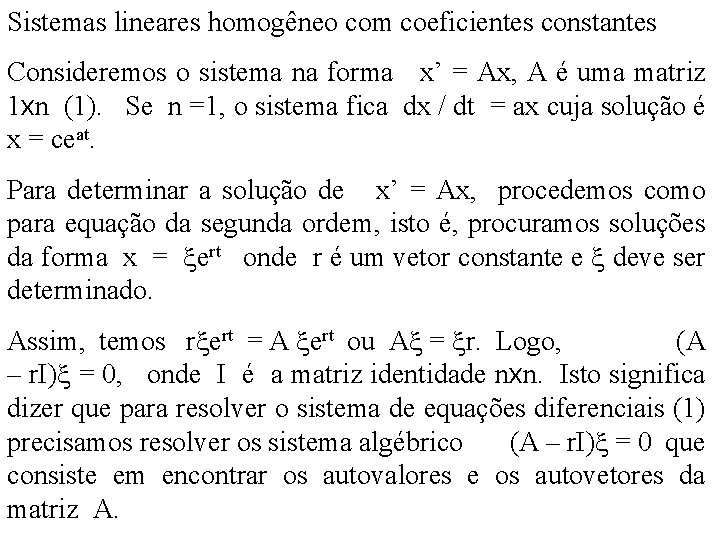 Sistemas lineares homogêneo com coeficientes constantes Consideremos o sistema na forma x’ = Ax,