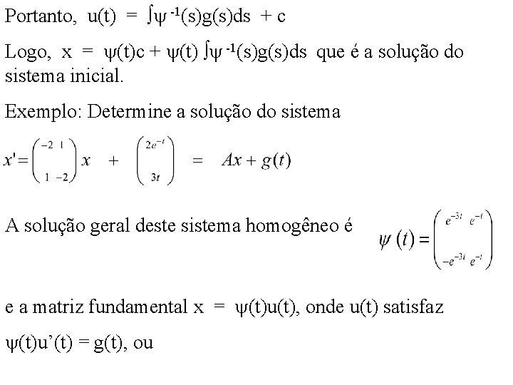 Portanto, u(t) = -1(s)g(s)ds + c Logo, x = (t)c + (t) -1(s)g(s)ds que