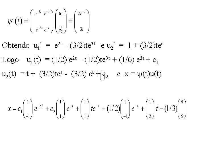 Obtendo u 1’ = e 2 t – (3/2)te 3 t e u 2’