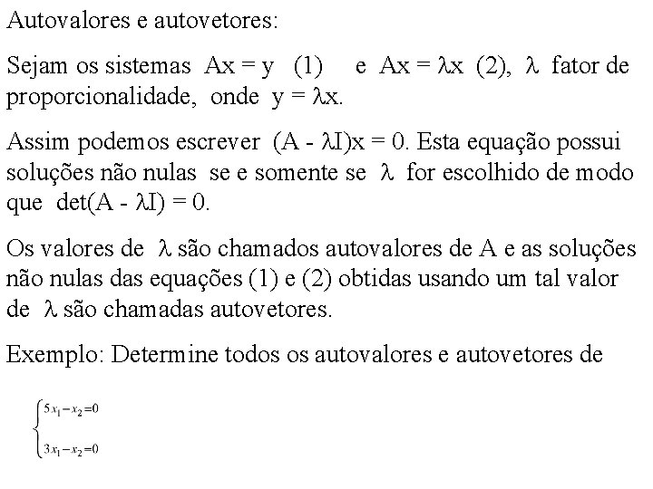 Autovalores e autovetores: Sejam os sistemas Ax = y (1) e Ax = x