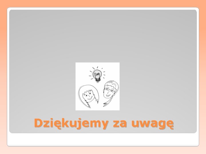 Dziękujemy za uwagę 