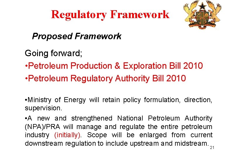 Regulatory Framework Proposed Framework Going forward; • Petroleum Production & Exploration Bill 2010 •