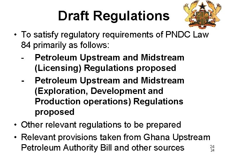 Draft Regulations • To satisfy regulatory requirements of PNDC Law 84 primarily as follows: