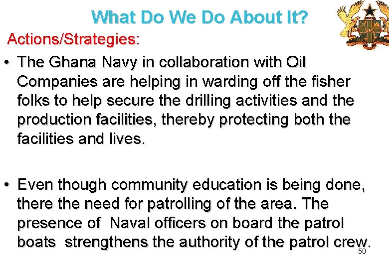 What Do We Do About It? Actions/Strategies: • The Ghana Navy in collaboration with