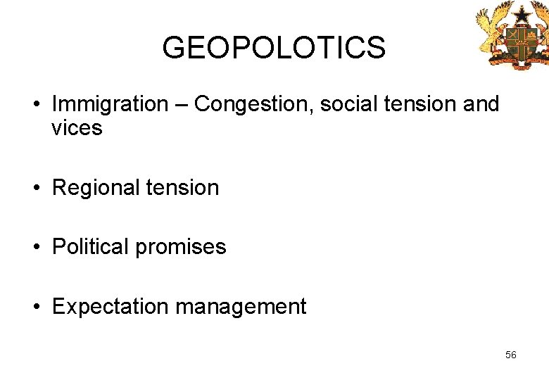 GEOPOLOTICS • Immigration – Congestion, social tension and vices • Regional tension • Political