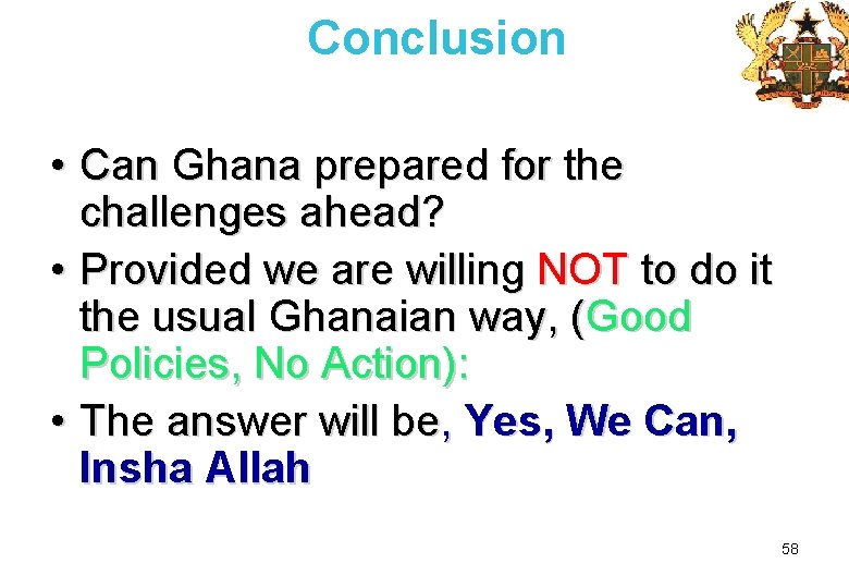 Conclusion • Can Ghana prepared for the challenges ahead? • Provided we are willing