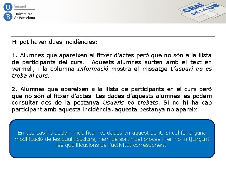 Hi pot haver dues incidències: 1. Alumnes que apareixen al fitxer d’actes però que