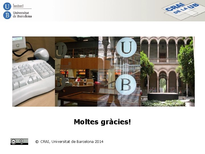 Moltes gràcies! © CRAI, Universitat de Barcelona 2014 