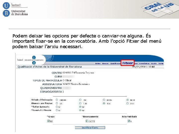 Podem deixar les opcions per defecte o canviar-ne alguna. És important fixar-se en la