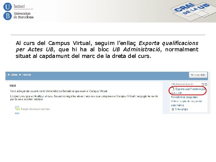 Al curs del Campus Virtual, seguim l’enllaç Exporta qualificacions per Actes UB, que hi