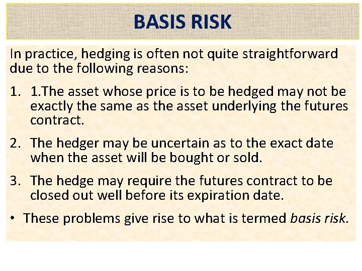 BASIS RISK In practice, hedging is often not quite straightforward due to the following