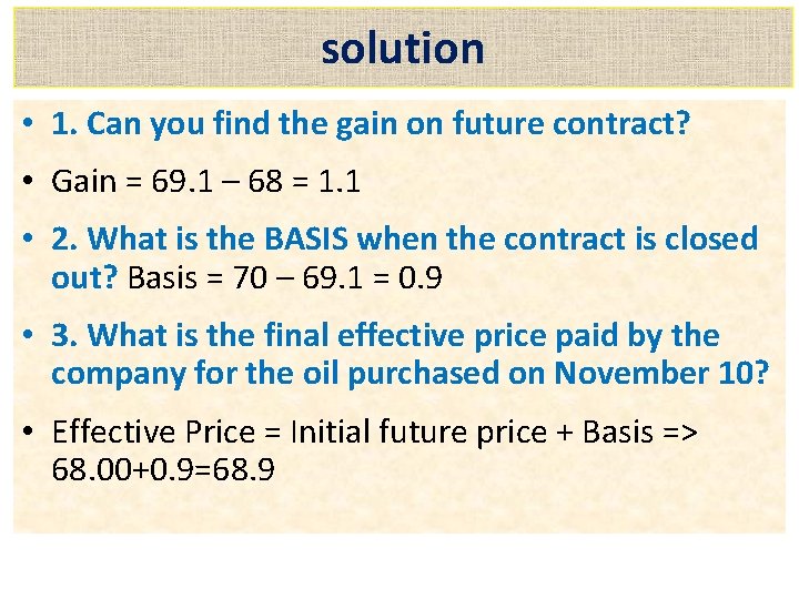 solution • 1. Can you find the gain on future contract? • Gain =