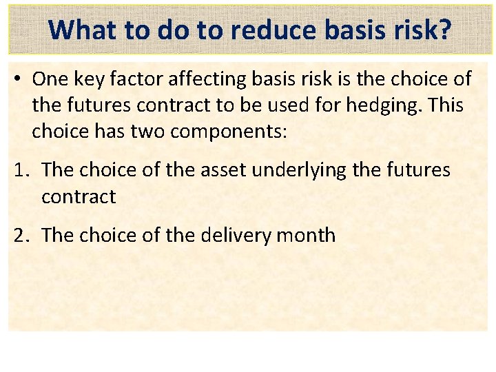 What to do to reduce basis risk? • One key factor affecting basis risk