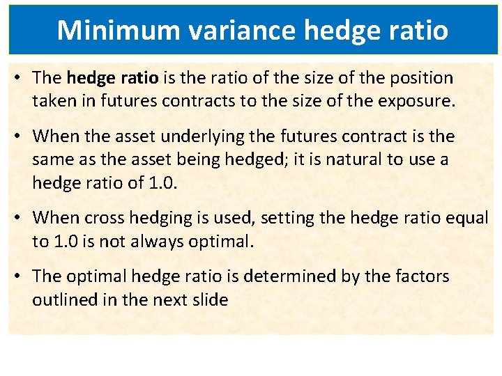 Minimum variance hedge ratio • The hedge ratio is the ratio of the size