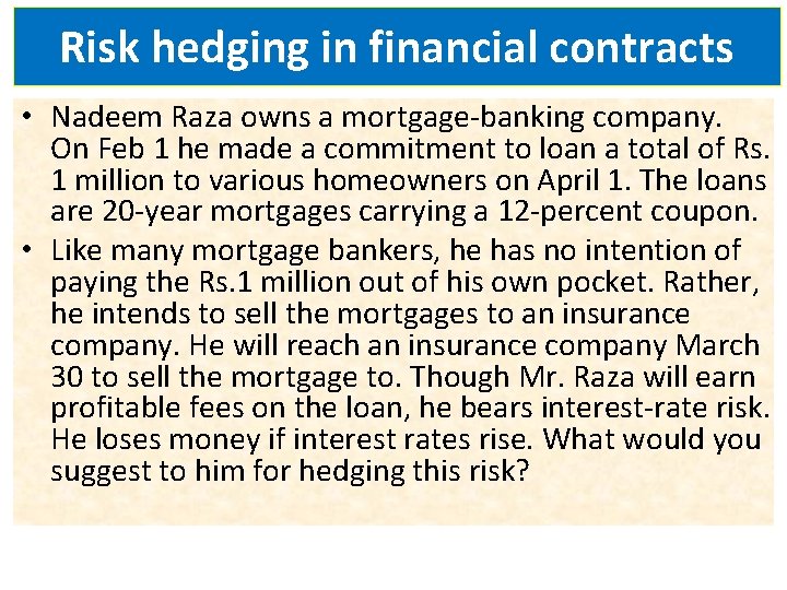 Risk hedging in financial contracts • Nadeem Raza owns a mortgage-banking company. On Feb