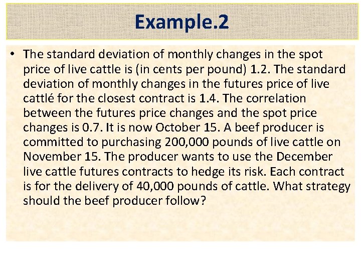 Example. 2 • The standard deviation of monthly changes in the spot price of